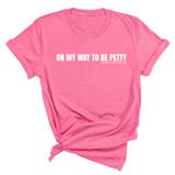 On My Way to Be Petty Unisex Tee-T-Shirt-The Original God Ain't Petty But I Am