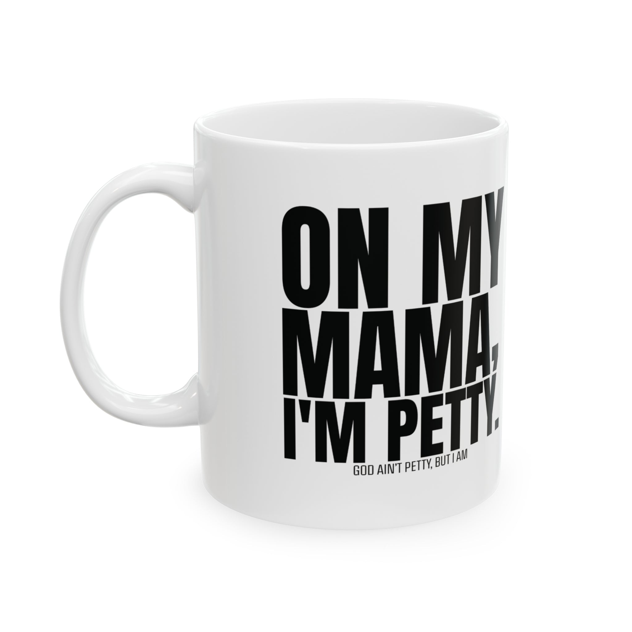 On my Mama I'm Petty Mug 11oz (White & Black)-Mug-The Original God Ain't Petty But I Am