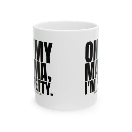 On my Mama I'm Petty Mug 11oz (White & Black)-Mug-The Original God Ain't Petty But I Am