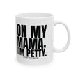 On my Mama I'm Petty Mug 11oz (White & Black)-Mug-The Original God Ain't Petty But I Am