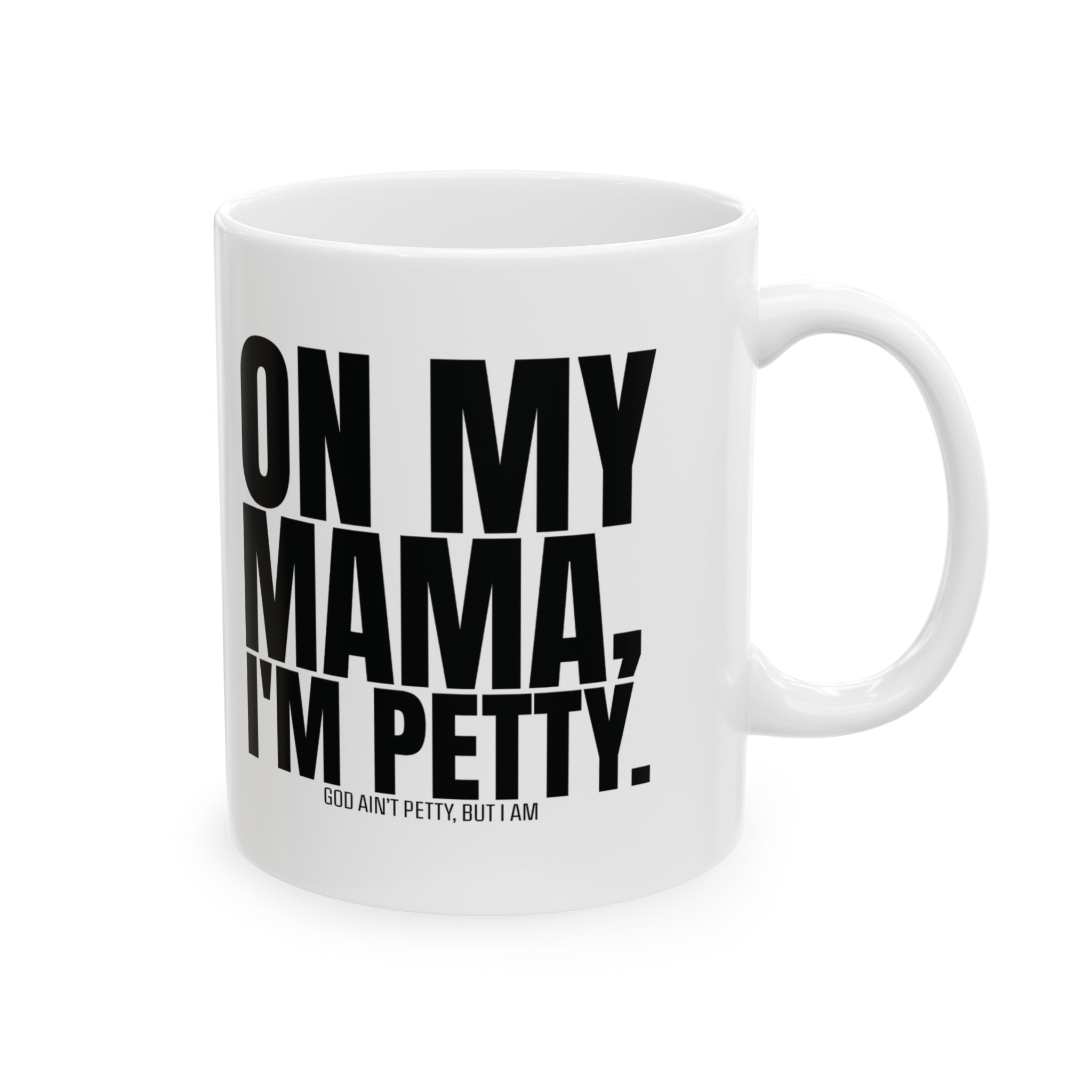 On my Mama I'm Petty Mug 11oz (White & Black)-Mug-The Original God Ain't Petty But I Am