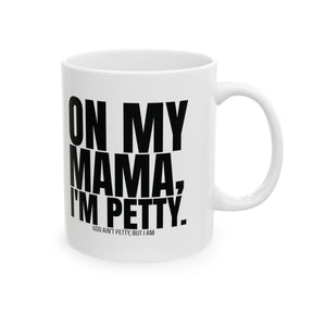 On my Mama I'm Petty Mug 11oz (White & Black)-Mug-The Original God Ain't Petty But I Am
