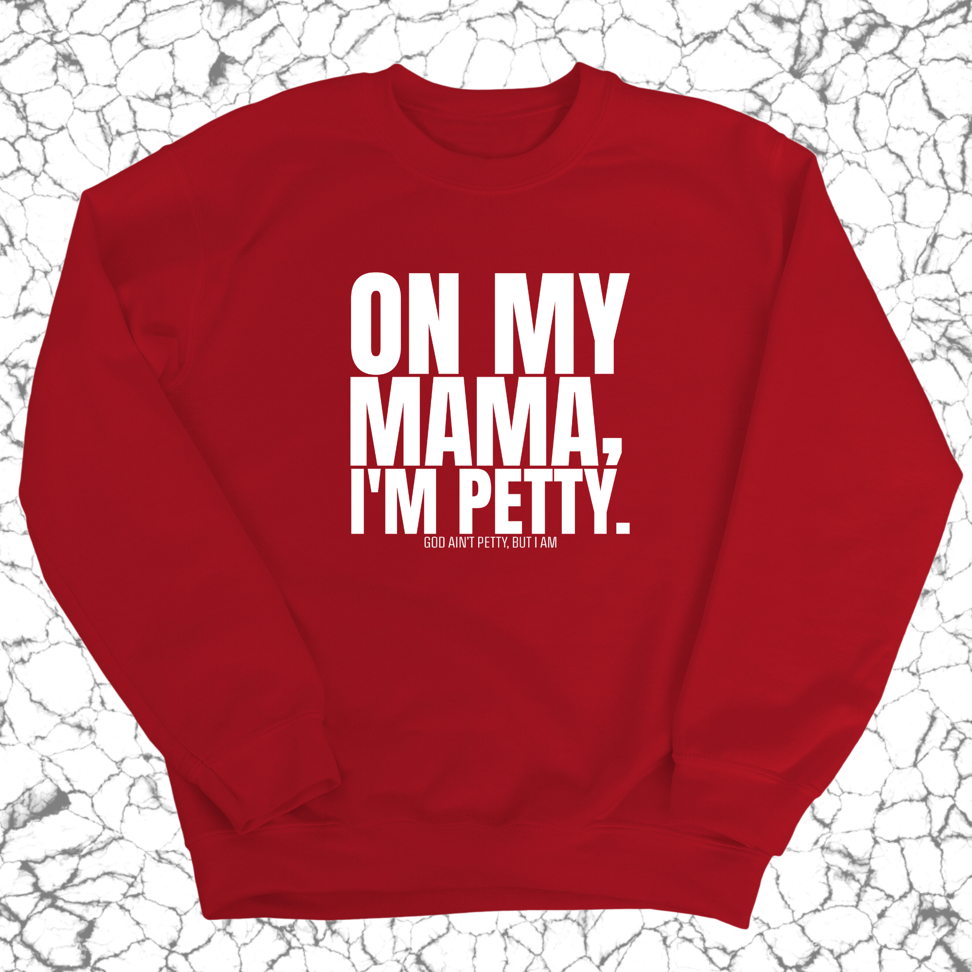 On my Mama I'm Petty Unisex Sweatshirt-Sweatshirt-The Original God Ain't Petty But I Am