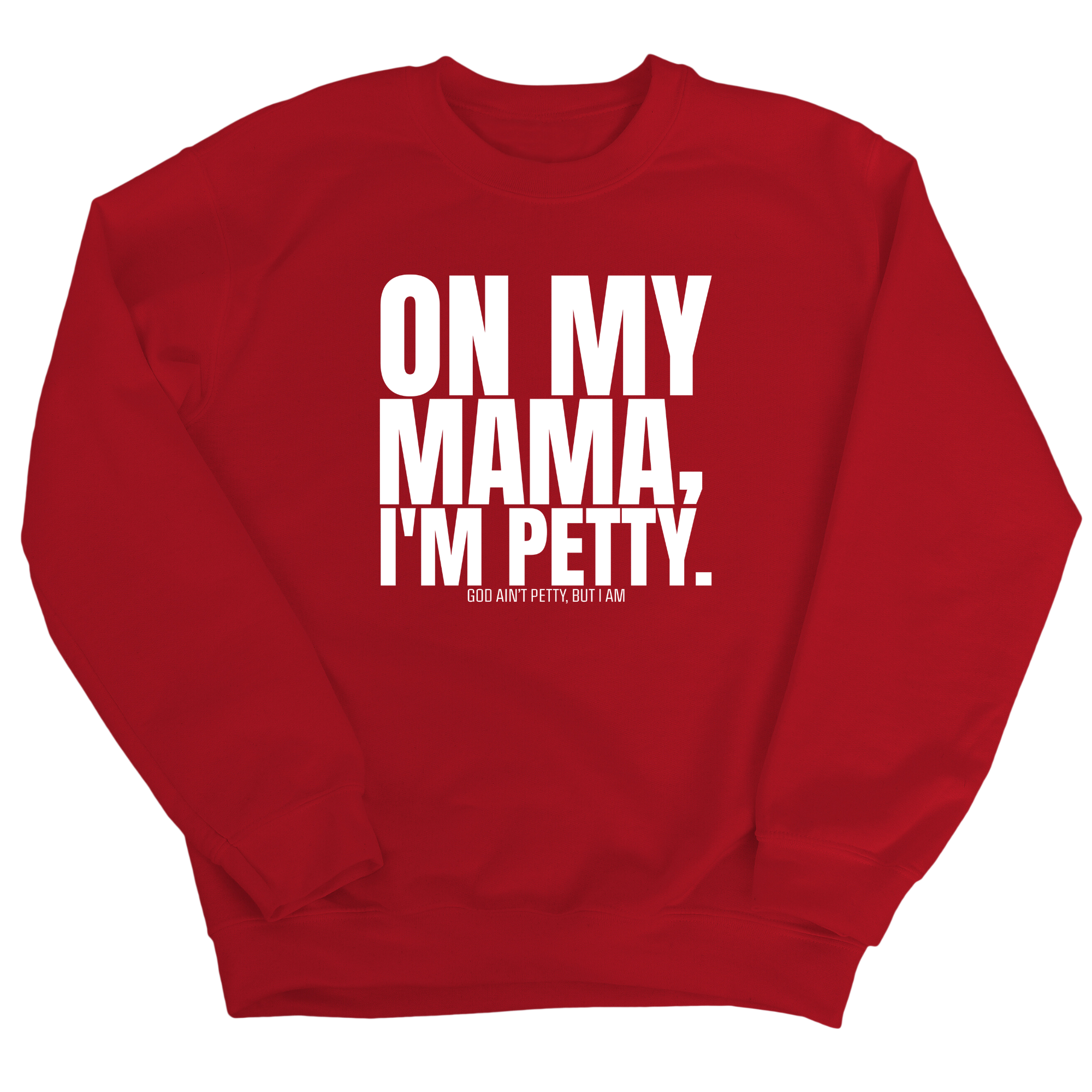 On my Mama I'm Petty Unisex Sweatshirt-Sweatshirt-The Original God Ain't Petty But I Am