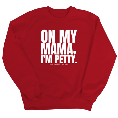 On my Mama I'm Petty Unisex Sweatshirt-Sweatshirt-The Original God Ain't Petty But I Am