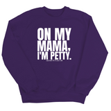 On my Mama I'm Petty Unisex Sweatshirt-Sweatshirt-The Original God Ain't Petty But I Am