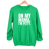On my Mama I'm Petty Unisex Sweatshirt-Sweatshirt-The Original God Ain't Petty But I Am
