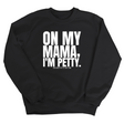 On my Mama I'm Petty Unisex Sweatshirt-Sweatshirt-The Original God Ain't Petty But I Am