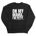 On my Mama I'm Petty Unisex Sweatshirt-Sweatshirt-The Original God Ain't Petty But I Am