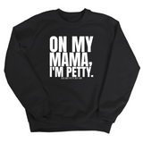 On my Mama I'm Petty Unisex Sweatshirt-Sweatshirt-The Original God Ain't Petty But I Am