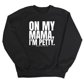 On my Mama I'm Petty Unisex Sweatshirt-Sweatshirt-The Original God Ain't Petty But I Am