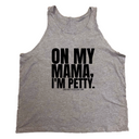 On my Mama I'm Petty Unisex Tank-T-Shirt-The Original God Ain't Petty But I Am