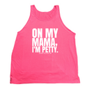 On my Mama I'm Petty Unisex Tank-T-Shirt-The Original God Ain't Petty But I Am