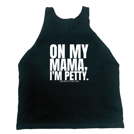 On my Mama I'm Petty Unisex Tank-T-Shirt-The Original God Ain't Petty But I Am