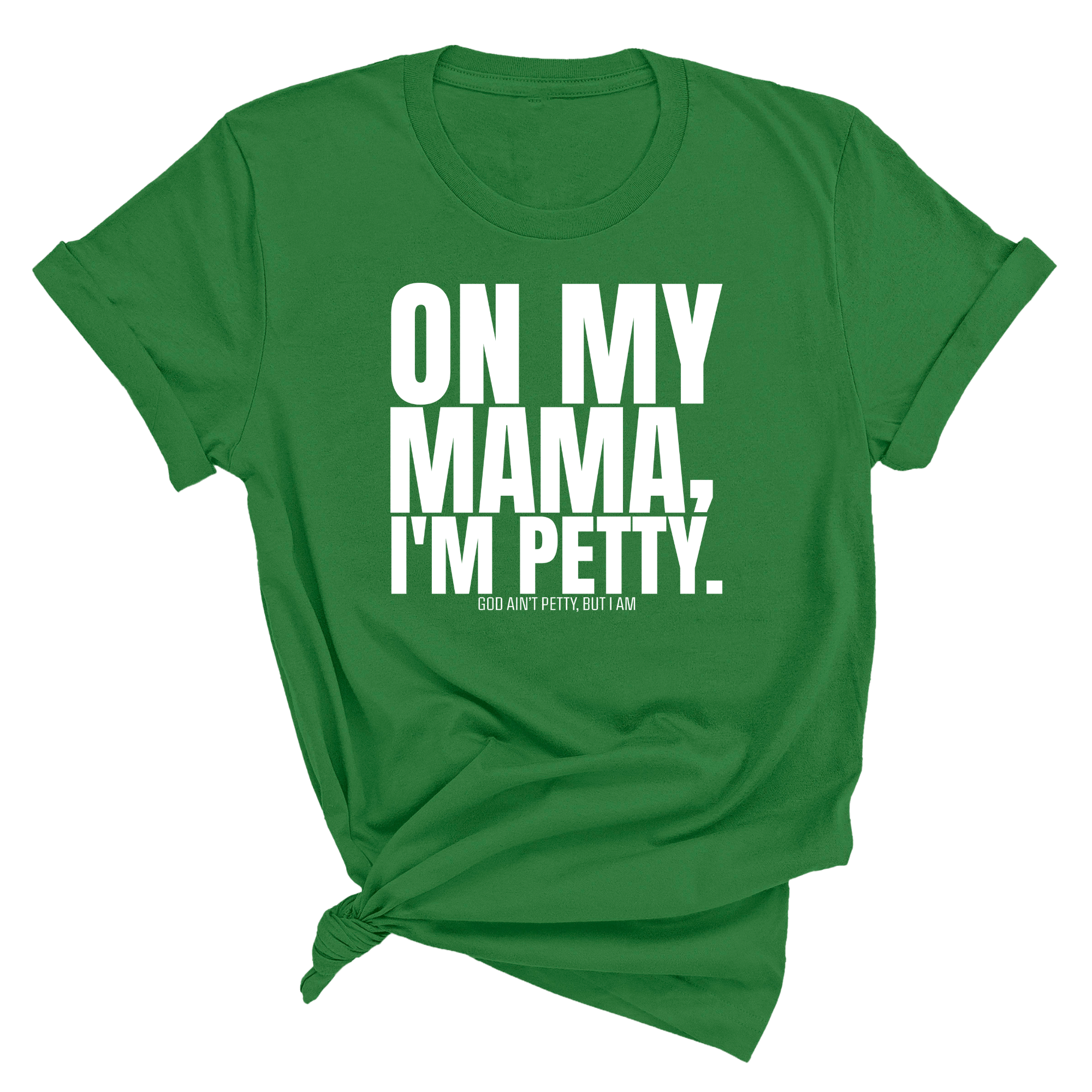 On my Mama I'm Petty Unisex Tee-T-Shirt-The Original God Ain't Petty But I Am