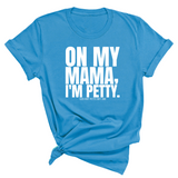 On my Mama I'm Petty Unisex Tee-T-Shirt-The Original God Ain't Petty But I Am