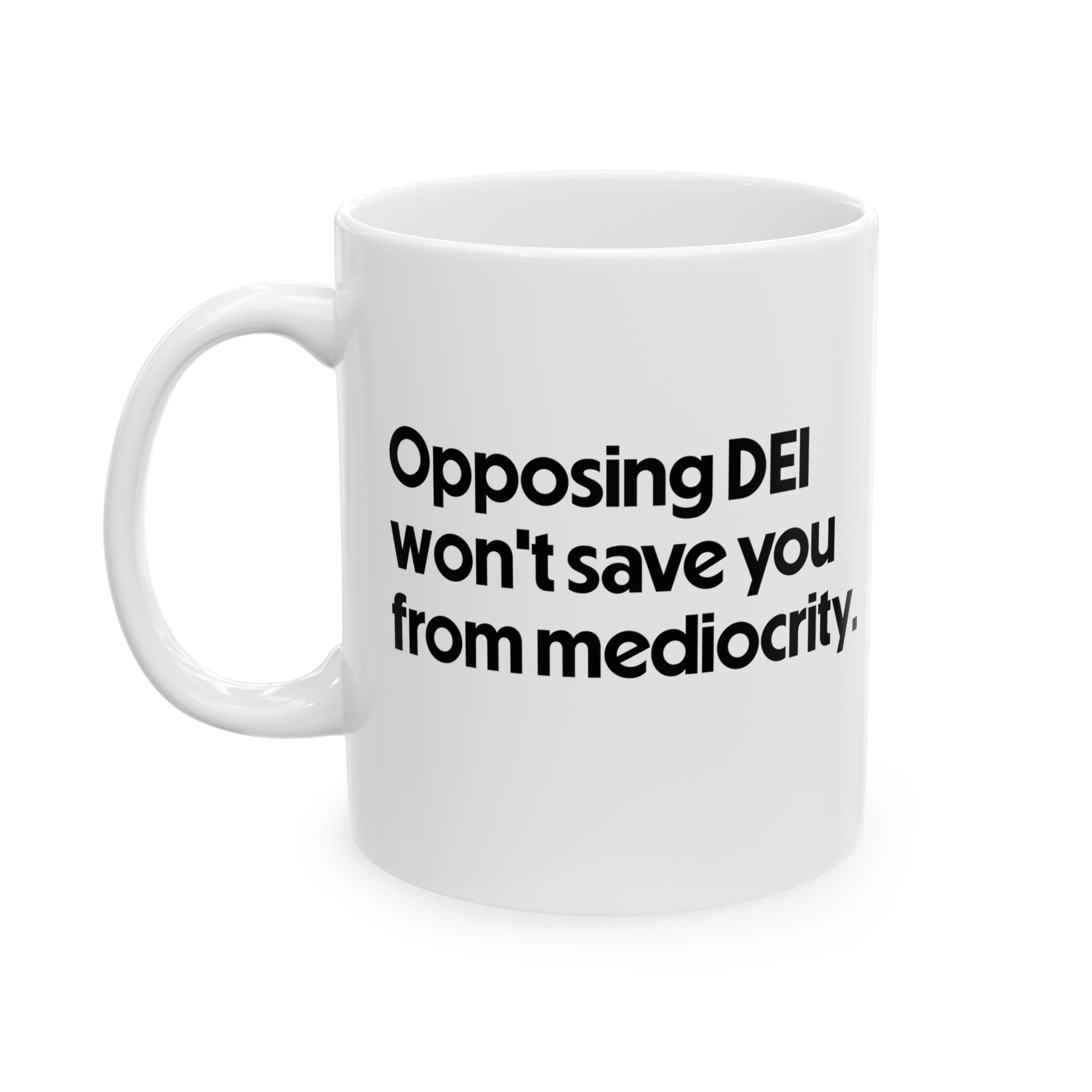 Opposing DEI Won’t Save You from Mediocrity Mug 11oz (White & Black)-Mug-The Original God Ain't Petty But I Am