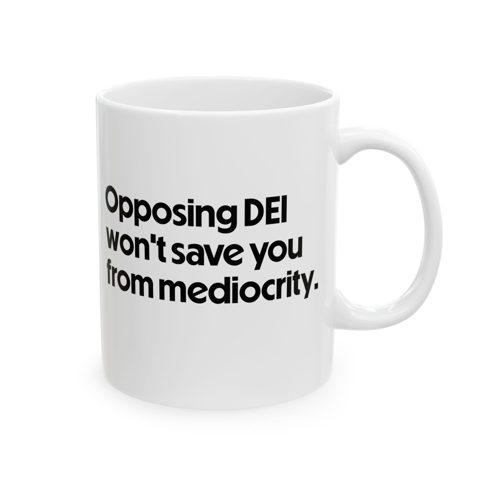 Opposing DEI Won’t Save You from Mediocrity Mug 11oz (White & Black)-Mug-The Original God Ain't Petty But I Am