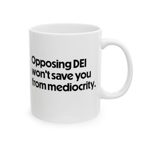 Opposing DEI Won’t Save You from Mediocrity Mug 11oz (White & Black)-Mug-The Original God Ain't Petty But I Am