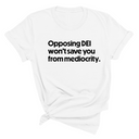 Opposing DEI Won’t Save You from Mediocrity Unisex Tee-T-Shirt-The Original God Ain't Petty But I Am