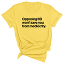 Opposing DEI Won’t Save You from Mediocrity Unisex Tee-T-Shirt-The Original God Ain't Petty But I Am