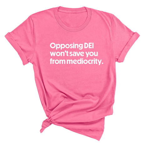 Opposing DEI Won’t Save You from Mediocrity Unisex Tee-T-Shirt-The Original God Ain't Petty But I Am