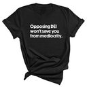 Opposing DEI Won’t Save You from Mediocrity Unisex Tee-T-Shirt-The Original God Ain't Petty But I Am