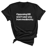Opposing DEI Won’t Save You from Mediocrity Unisex Tee-T-Shirt-The Original God Ain't Petty But I Am
