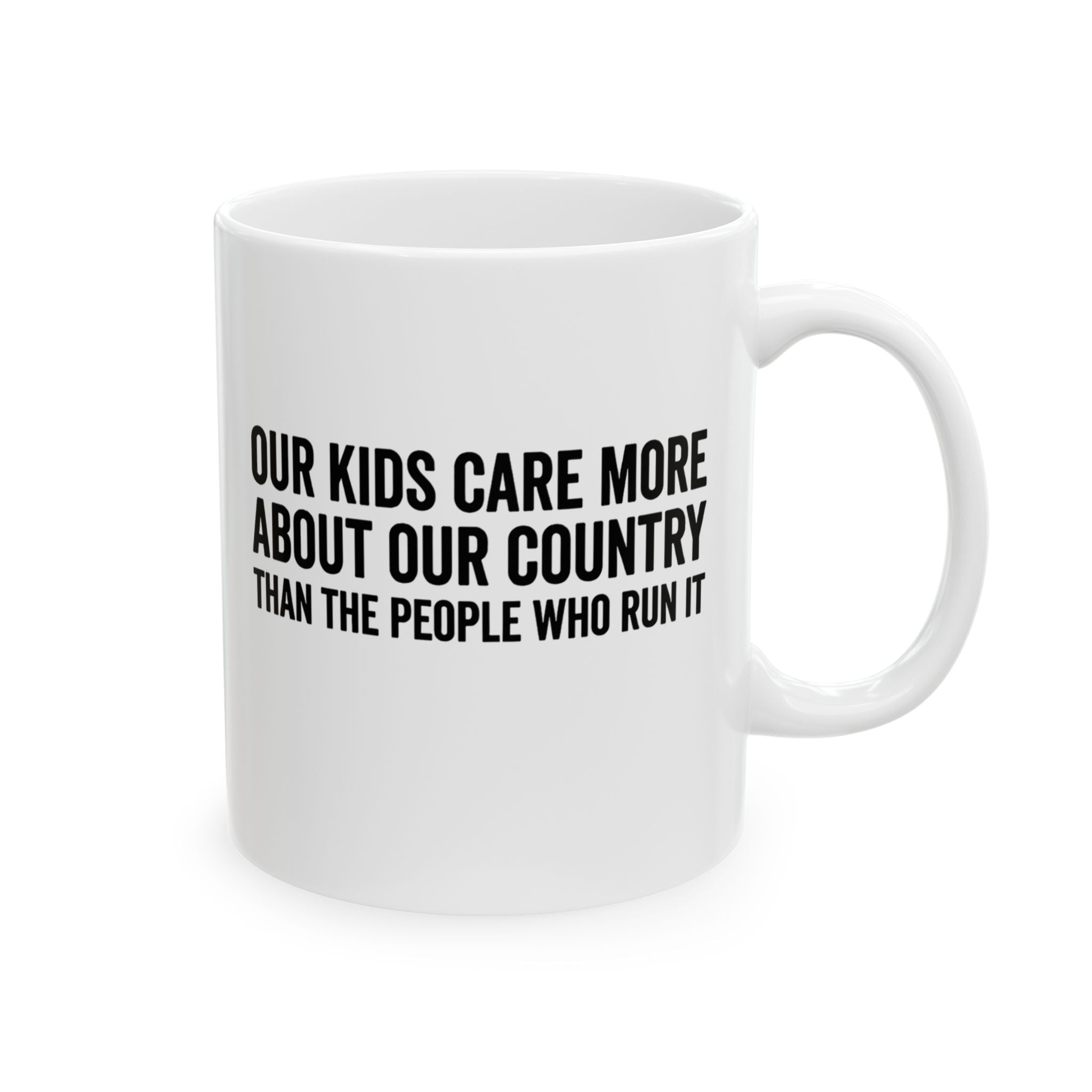 Our Kids Care More About Our Country More than the People Who Run It Mug 11oz CLASSIC (White & Black)-Mug-The Original God Ain't Petty But I Am