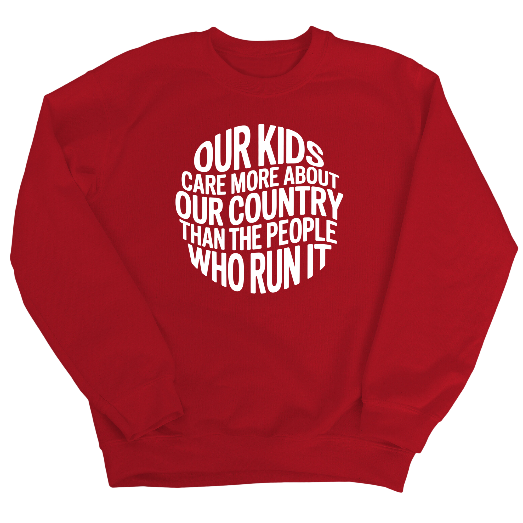 Our Kids Care More About Our Country More than the People Who Run It Unisex Sweatshirt (CIRCLE)-Sweatshirt-The Original God Ain't Petty But I Am