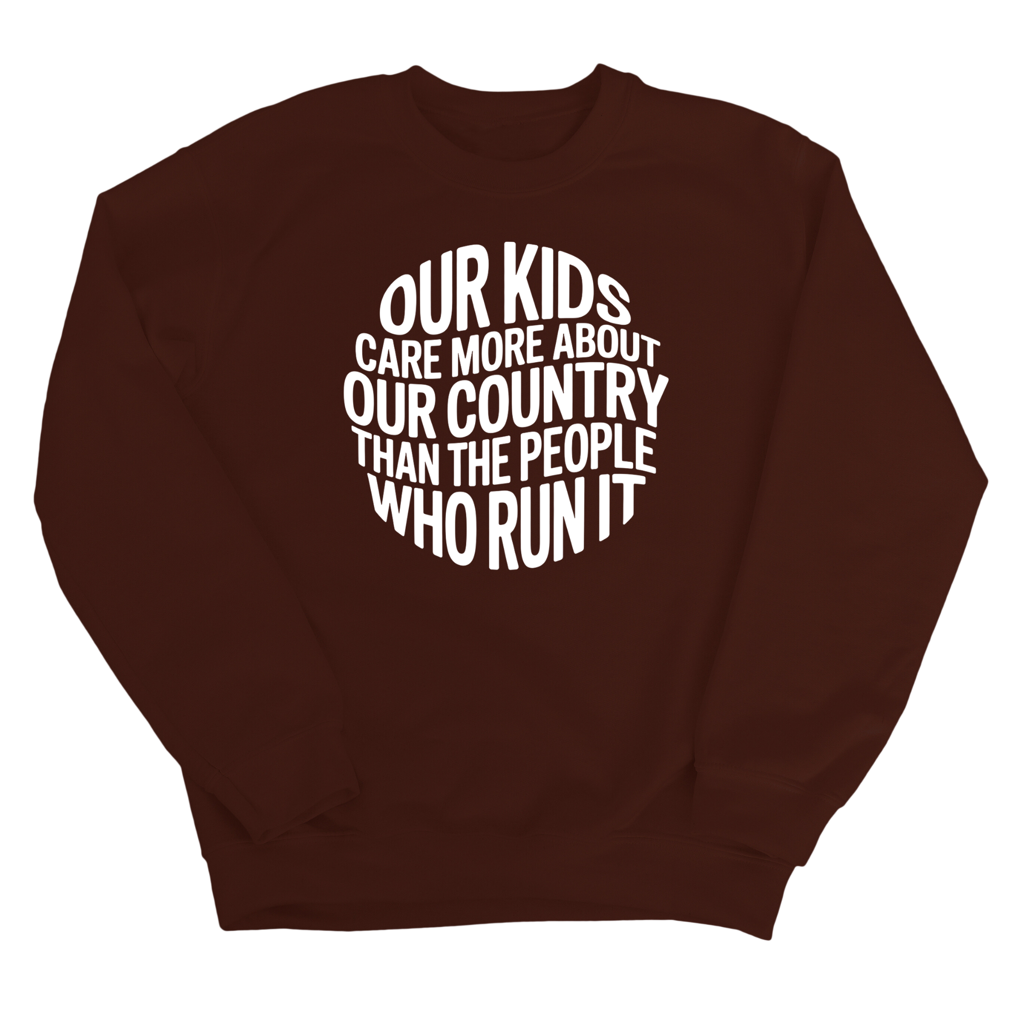 Our Kids Care More About Our Country More than the People Who Run It Unisex Sweatshirt (CIRCLE)-Sweatshirt-The Original God Ain't Petty But I Am