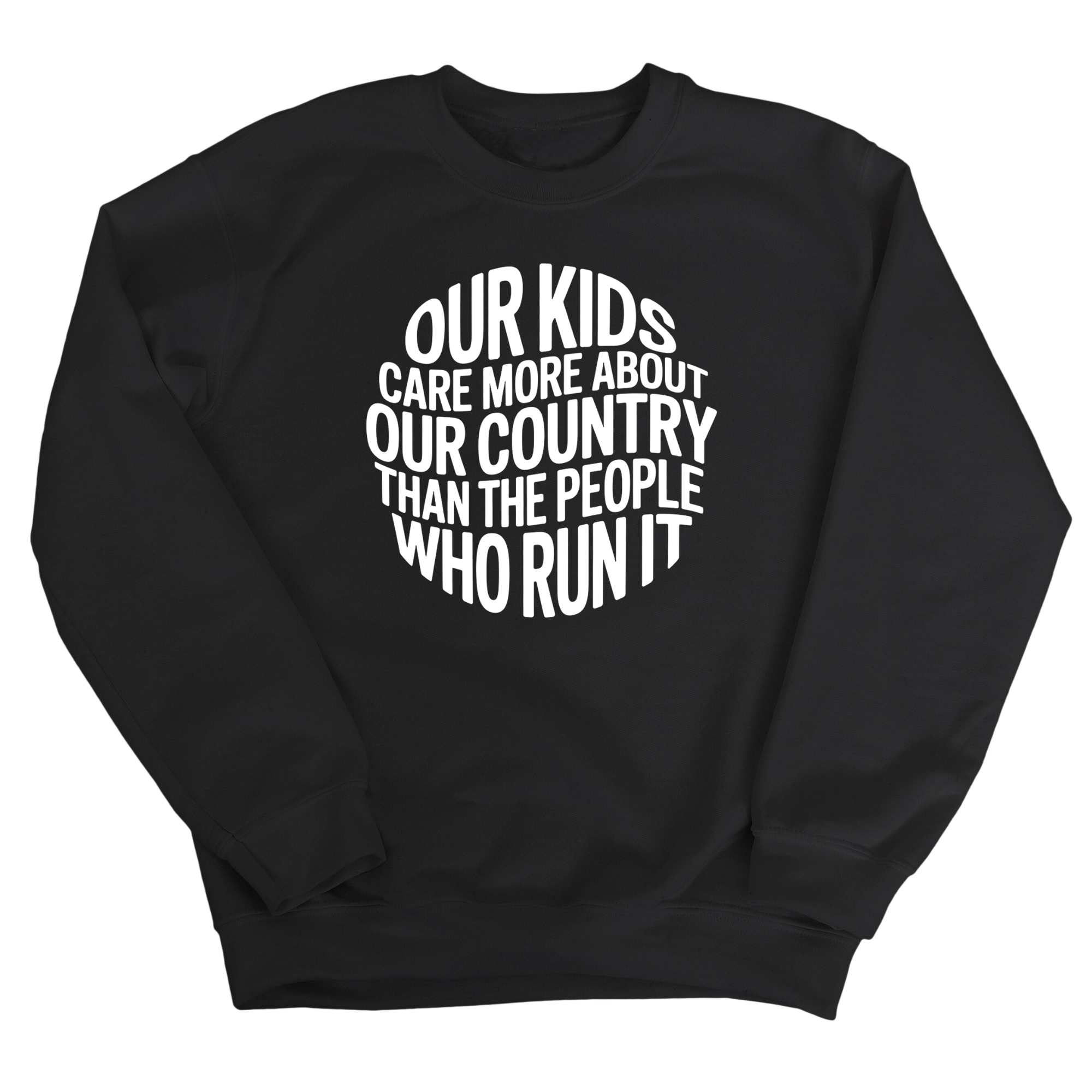 Our Kids Care More About Our Country More than the People Who Run It Unisex Sweatshirt (CIRCLE)-Sweatshirt-The Original God Ain't Petty But I Am