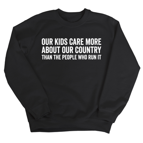 Our Kids Care More About Our Country More than the People Who Run It Unisex Sweatshirt (CLASSIC)-Sweatshirt-The Original God Ain't Petty But I Am