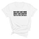 Our Kids Care More About Our Country More than the People Who Run It Unisex Tee (CLASSIC)-T-Shirt-The Original God Ain't Petty But I Am