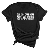 Our Kids Care More About Our Country More than the People Who Run It Unisex Tee (CLASSIC)-T-Shirt-The Original God Ain't Petty But I Am