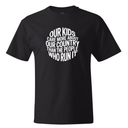 Our Kids Care More About Our Country More than the People Who Run It *BLACK TALL TEE* Unisex Tee (CIRCLE)