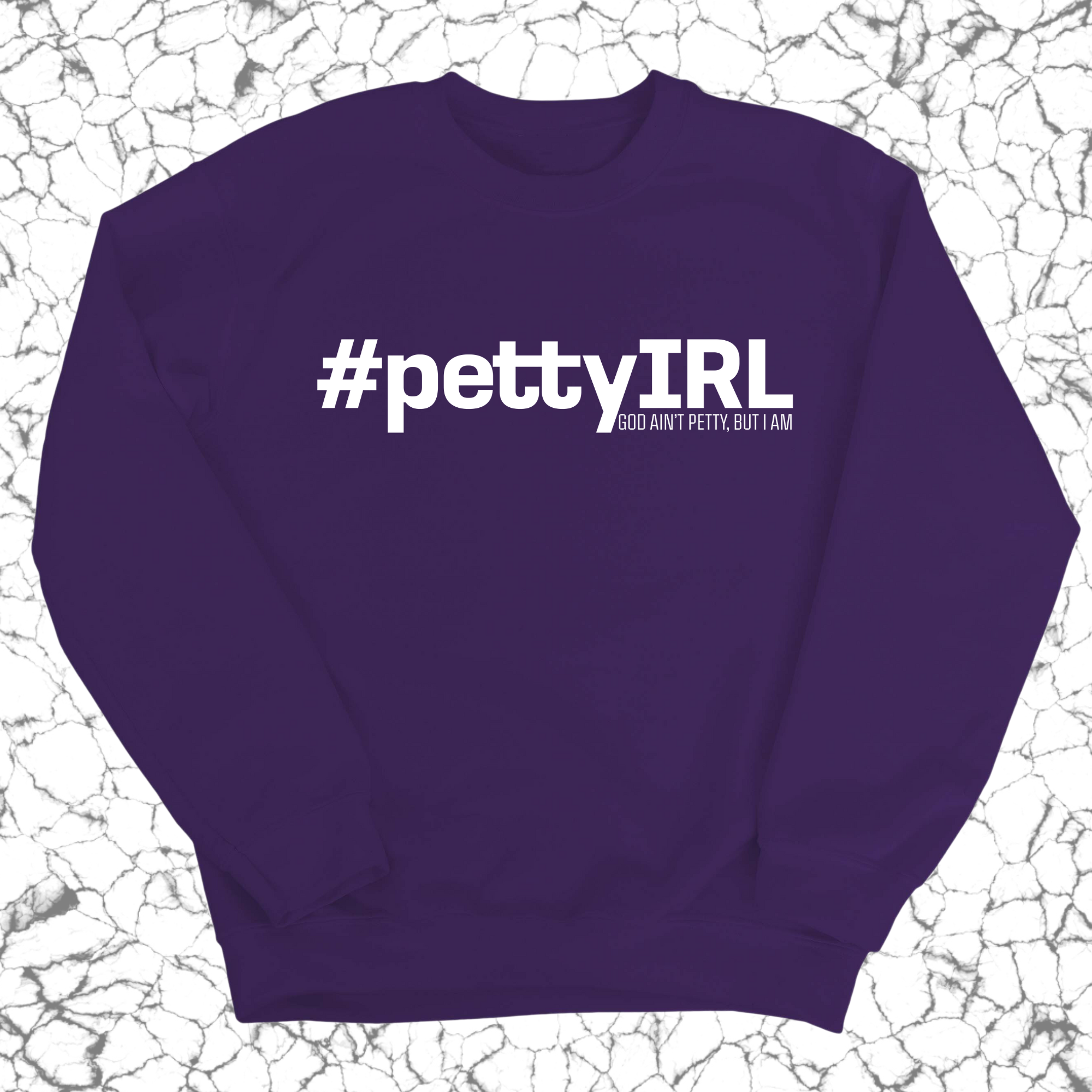 PETTY IRL Unisex Sweatshirt-Sweatshirt-The Original God Ain't Petty But I Am