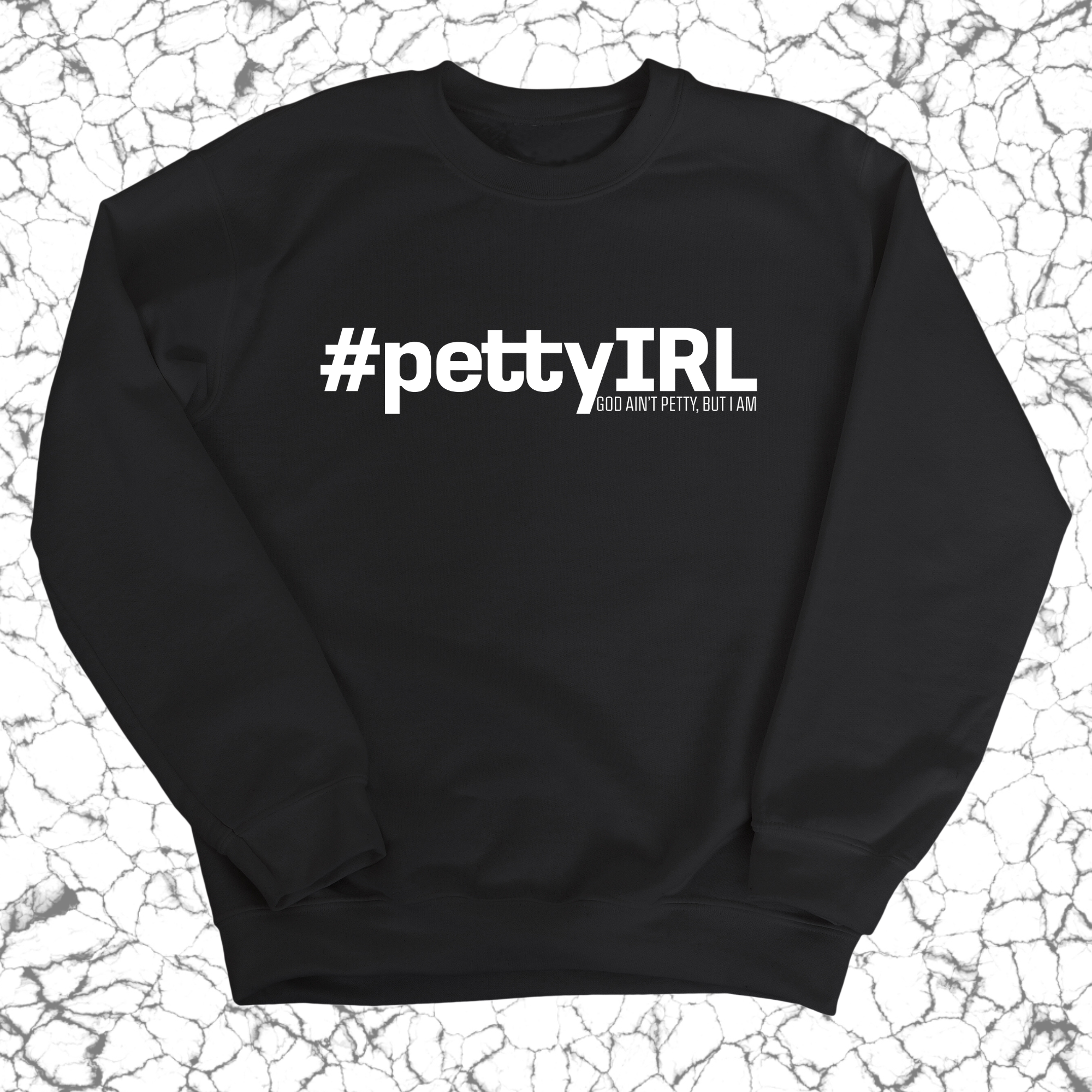 PETTY IRL Unisex Sweatshirt-Sweatshirt-The Original God Ain't Petty But I Am