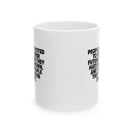 People Really Voted to Give UP Their Future Mug 11oz (White & Black)-Mug-The Original God Ain't Petty But I Am
