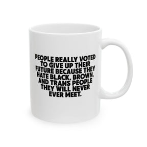 People Really Voted to Give UP Their Future Mug 11oz (White & Black)-Mug-The Original God Ain't Petty But I Am