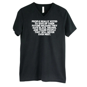People Really Voted to Give Up Their Future *BLACK V-NECK* Unisex Tee-T-Shirt-The Original God Ain't Petty But I Am