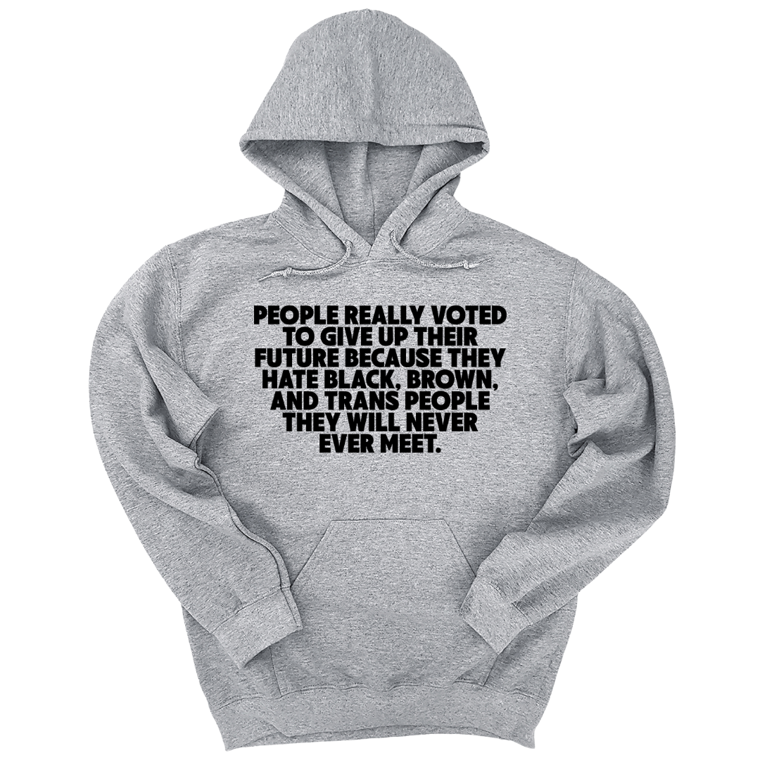 People Really Voted to Give Up Their Future Unisex Hoodie-Hoodie-The Original God Ain't Petty But I Am