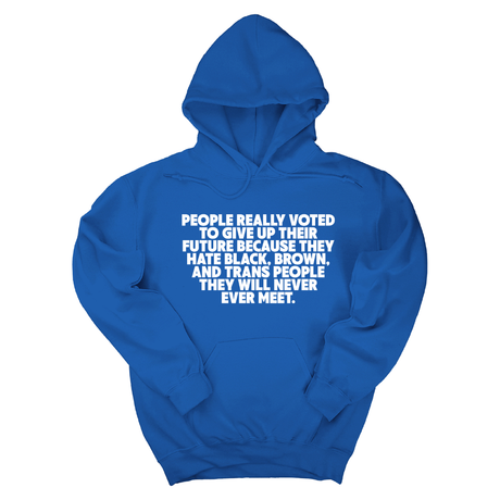 People Really Voted to Give Up Their Future Unisex Hoodie-Hoodie-The Original God Ain't Petty But I Am