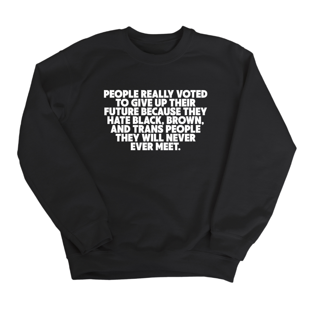 People Really Voted to Give Up Their Future Unisex Sweatshirt-Sweatshirt-The Original God Ain't Petty But I Am