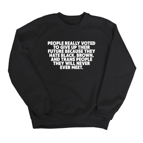 People Really Voted to Give Up Their Future Unisex Sweatshirt-Sweatshirt-The Original God Ain't Petty But I Am