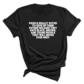 People Really Voted to Give Up Their Future Unisex Tee-T-Shirt-The Original God Ain't Petty But I Am