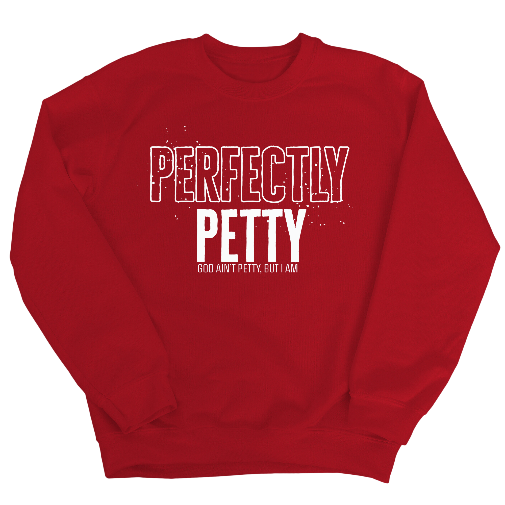 Perfectly Petty Unisex Sweatshirt-Sweatshirt-The Original God Ain't Petty But I Am