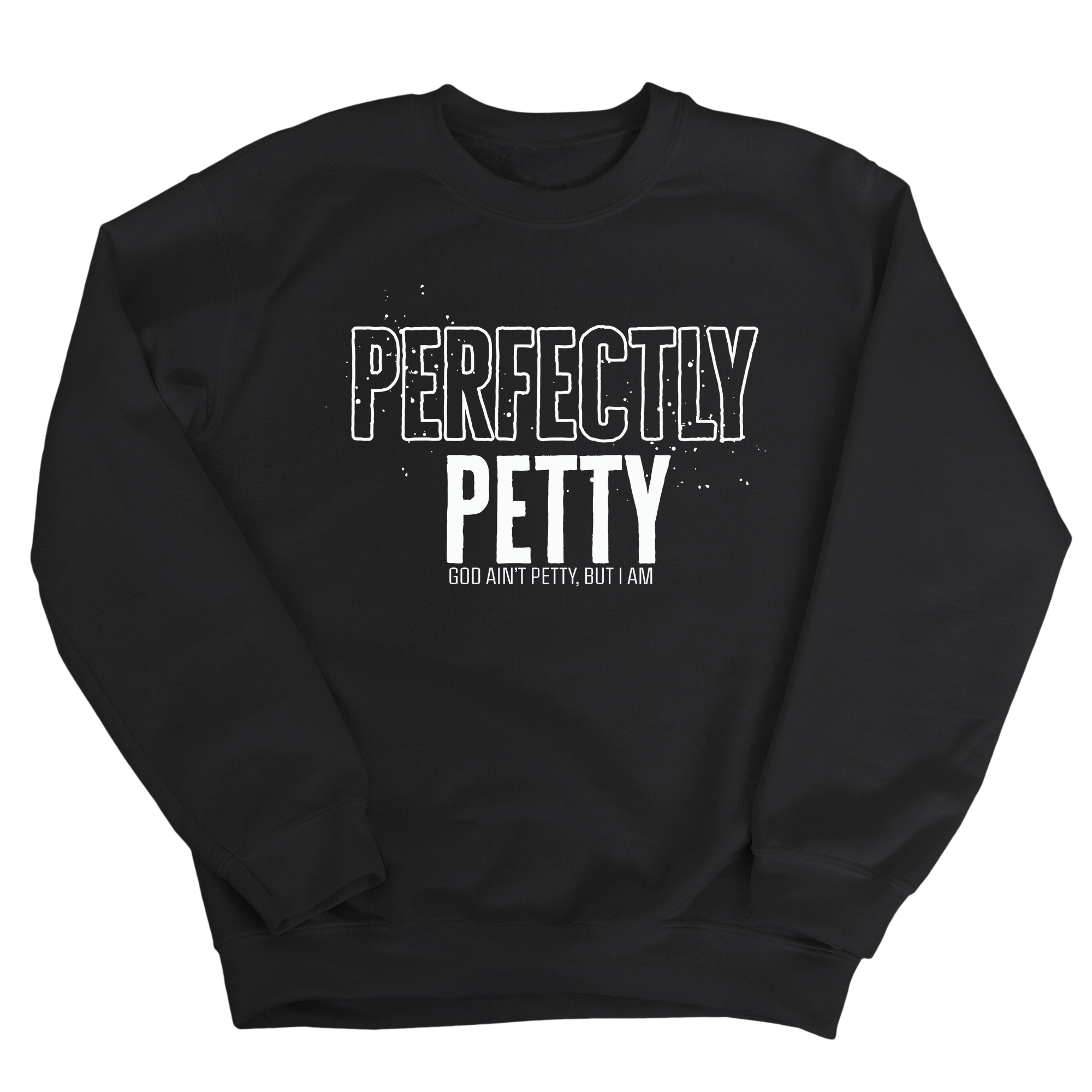 Perfectly Petty Unisex Sweatshirt-Sweatshirt-The Original God Ain't Petty But I Am
