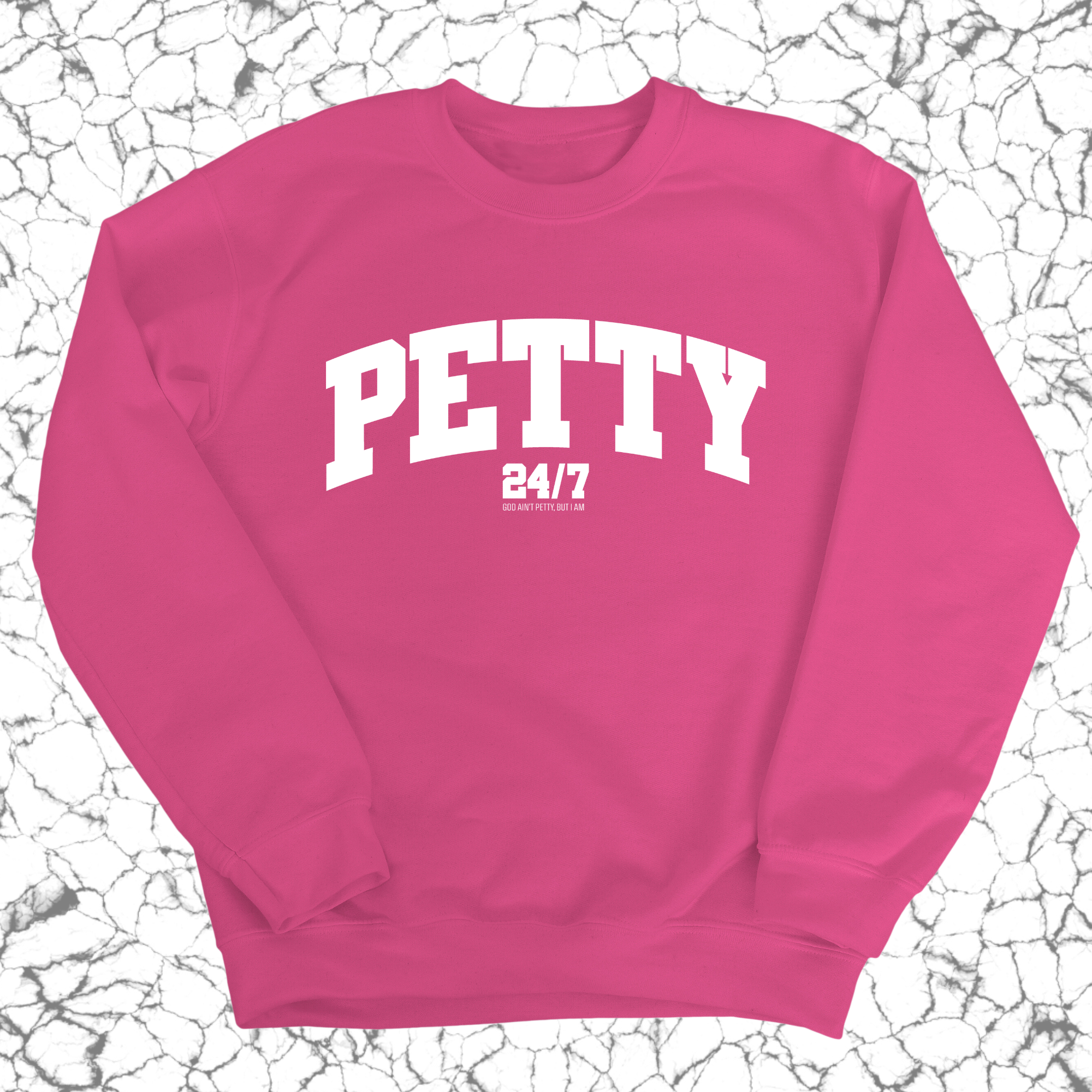 Petty 24/7 Unisex Sweatshirt-Sweatshirt-The Original God Ain't Petty But I Am