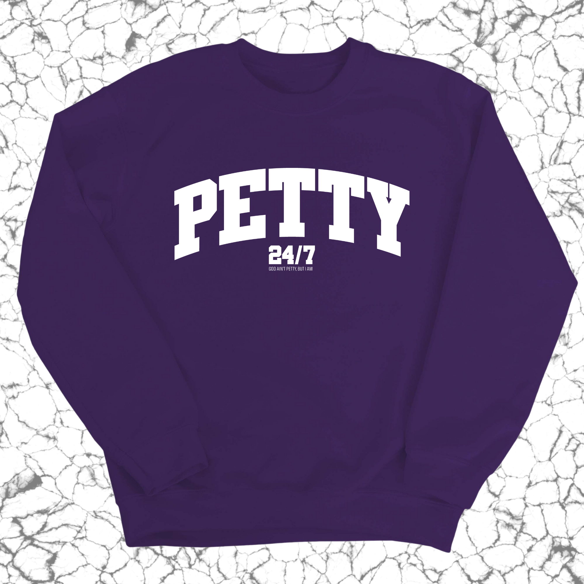 Petty 24/7 Unisex Sweatshirt-Sweatshirt-The Original God Ain't Petty But I Am